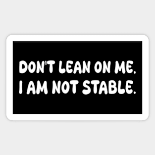 don't lean on me i am not stable Magnet